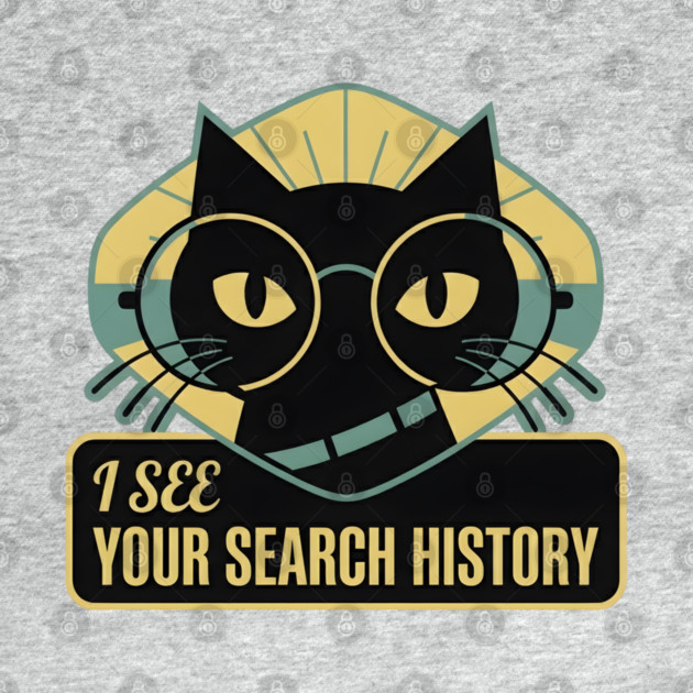 I SEE YOUR SEARCH HISTORY by Cataura