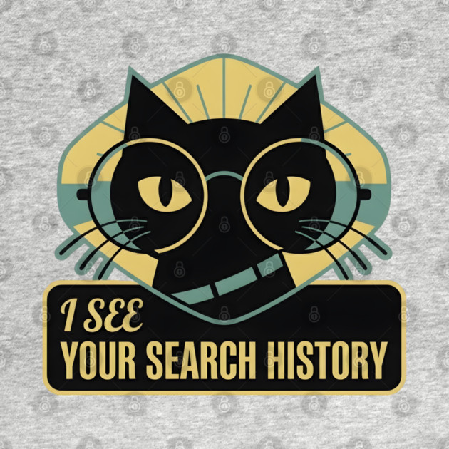 I SEE YOUR SEARCH HISTORY by Cataura