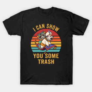 I Can Show You Some Trash T-Shirt