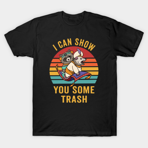 I Can Show You Some Trash T-Shirt by Litehouse Tees