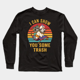 I Can Show You Some Trash Long Sleeve T-Shirt