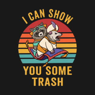 I Can Show You Some Trash T-Shirt
