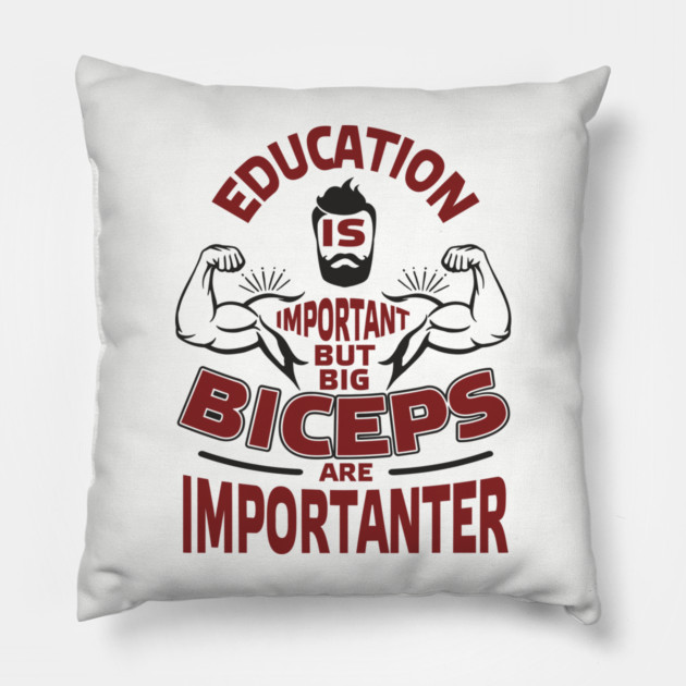Education Is Important But Big Biceps Are Importanter Pillow by Anticorporati