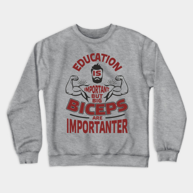 Education Is Important But Big Biceps Are Importanter Crewneck Sweatshirt by Anticorporati