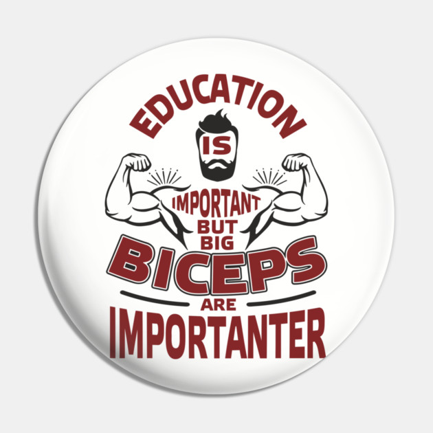 Education Is Important But Big Biceps Are Importanter Pin by Anticorporati