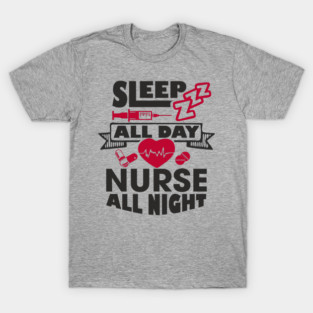 Sleep All Day Nurse All Night Medical Humor T-Shirt