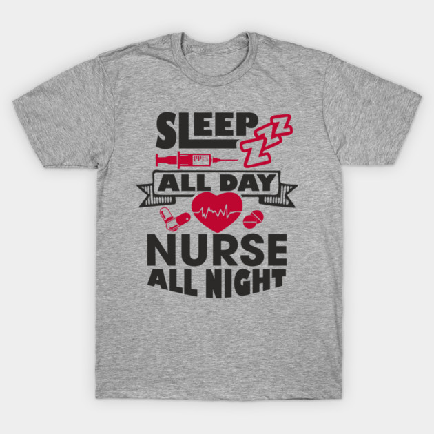 Sleep All Day Nurse All Night Medical Humor T-Shirt by Anticorporati
