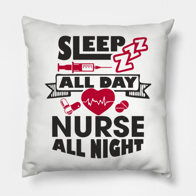 Sleep All Day Nurse All Night Medical Humor Pillow by Anticorporati