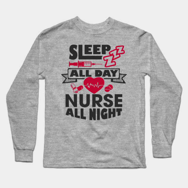 Sleep All Day Nurse All Night Medical Humor Long Sleeve T-Shirt by Anticorporati