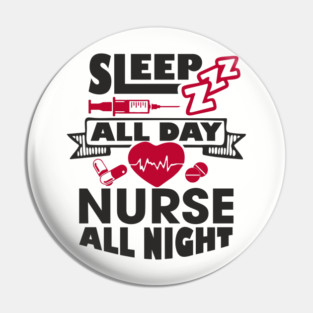 Sleep All Day Nurse All Night Medical Humor Pin