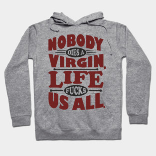 Nobody Dies a Virgin Edgy Cynical Humor Hoodie