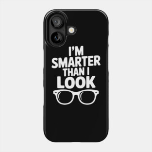 I'm Smarter Than I Look Phone Case