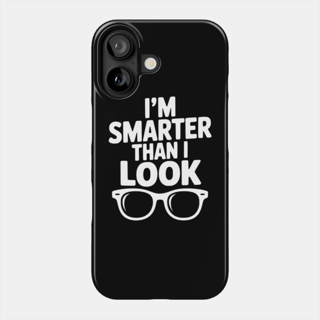 I'm Smarter Than I Look Phone Case by Frank Ring