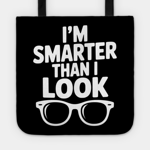 I'm Smarter Than I Look Tote by Frank Ring