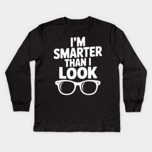 I'm Smarter Than I Look Kids Long Sleeve T-Shirt