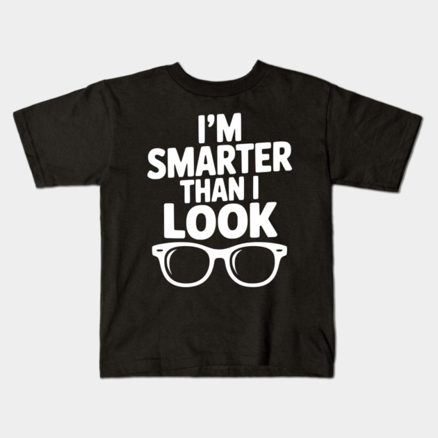 I'm Smarter Than I Look Kids T-Shirt by Frank Ring