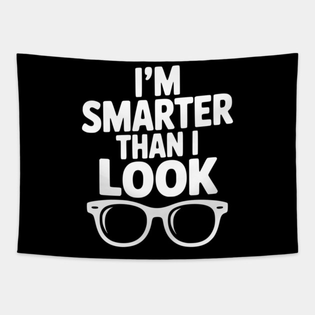 I'm Smarter Than I Look Tapestry by Frank Ring