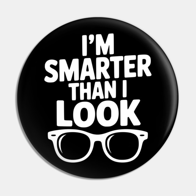 I'm Smarter Than I Look Pin by Frank Ring