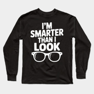 I'm Smarter Than I Look Long Sleeve T-Shirt