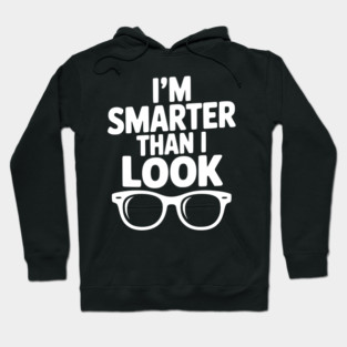 I'm Smarter Than I Look Hoodie