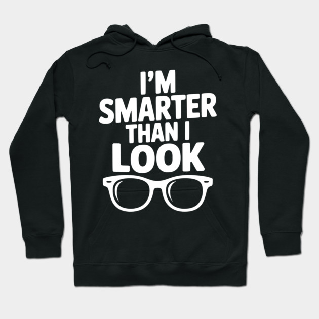I'm Smarter Than I Look Hoodie by Frank Ring