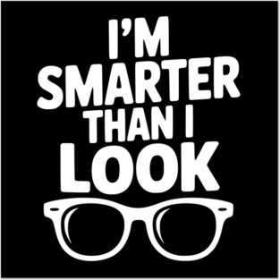 I'm Smarter Than I Look Posters and Art