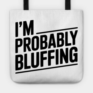 I'm Probably Bluffing Tote