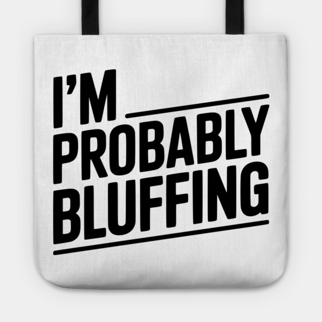 I'm Probably Bluffing Tote by Frank Ring