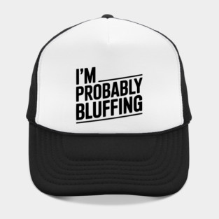 I'm Probably Bluffing Hat