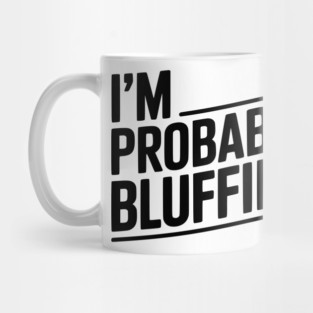 I'm Probably Bluffing Mug
