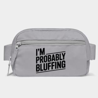 I'm Probably Bluffing Bag