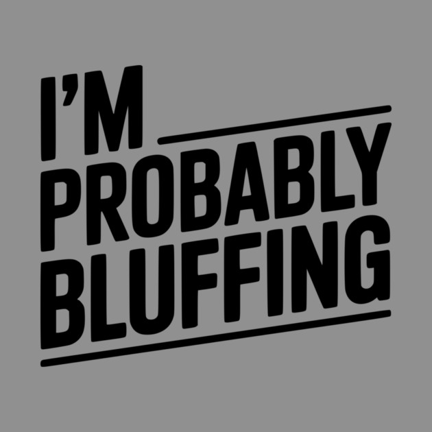 I'm Probably Bluffing by Frank Ring