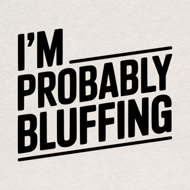 I'm Probably Bluffing by Frank Ring