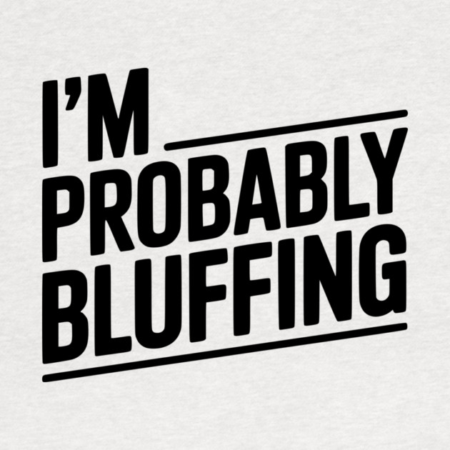 I'm Probably Bluffing by Frank Ring