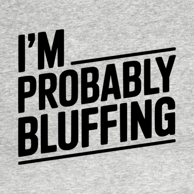 I'm Probably Bluffing by Frank Ring