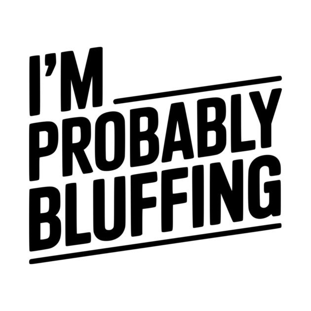 I'm Probably Bluffing by Frank Ring