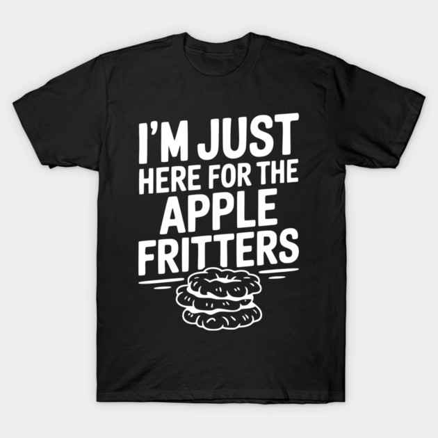 I'm Just Here for the Apple Fritters T-Shirt by Frank Ring