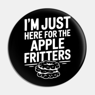 I'm Just Here for the Apple Fritters Pin