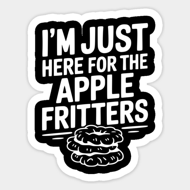 I'm Just Here for the Apple Fritters Sticker by Frank Ring