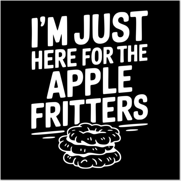 I'm Just Here for the Apple Fritters Wall Art by Frank Ring