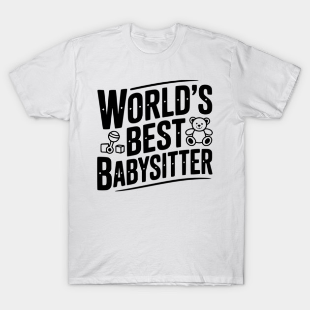 World's Best Babysitter T-Shirt by Frank Ring