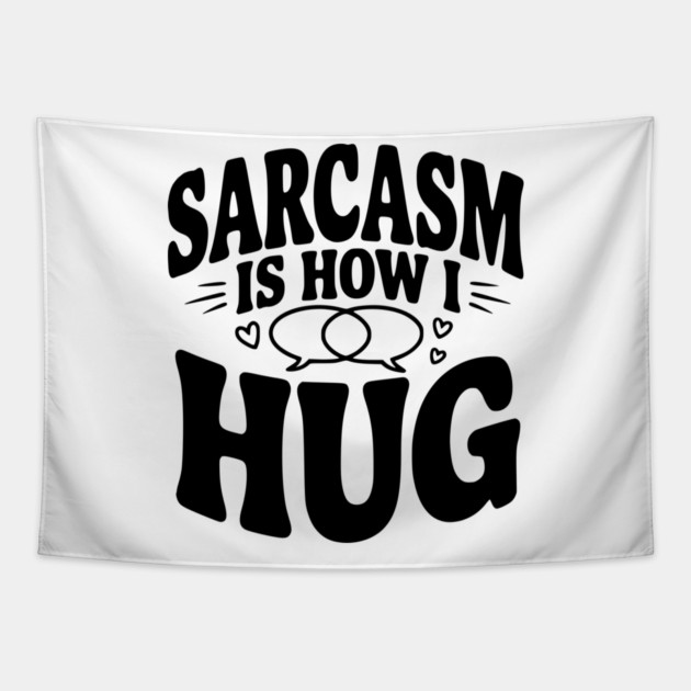 Sarcasm is How I Hug Tapestry by Frank Ring