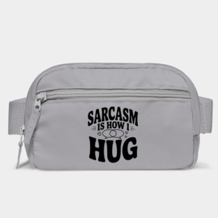 Sarcasm is How I Hug Bag