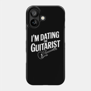 I'm Dating the Guitarist Phone Case