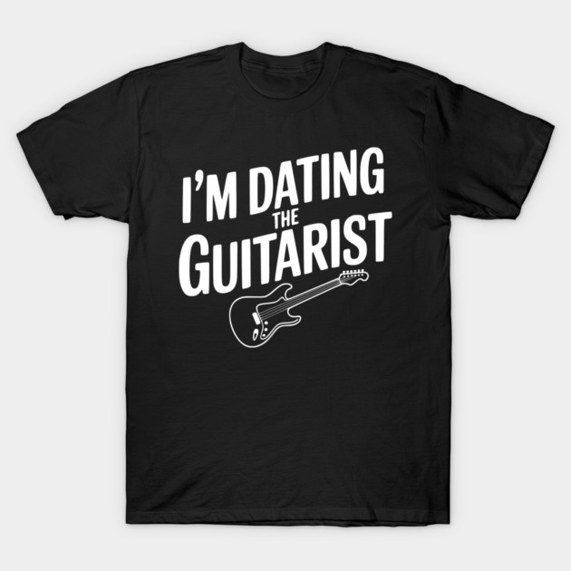 I'm Dating the Guitarist T-Shirt by Frank Ring