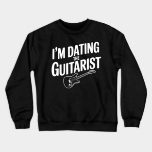 I'm Dating the Guitarist Crewneck Sweatshirt