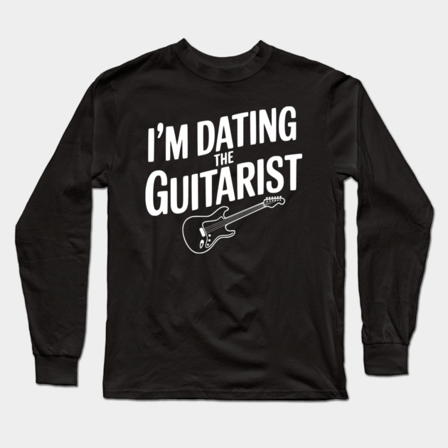 I'm Dating the Guitarist Long Sleeve T-Shirt by Frank Ring