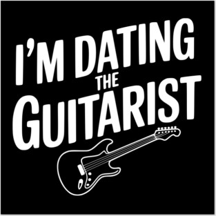 I'm Dating the Guitarist Posters and Art