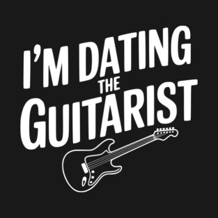 I'm Dating the Guitarist T-Shirt