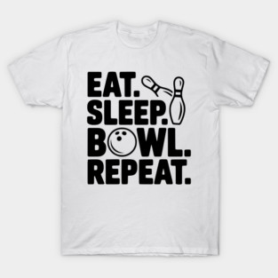 Eat. Sleep. Bowl. Repeat. T-Shirt